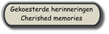 Gekoesterde herinneringen Cherished memories