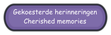 Gekoesterde herinneringen Cherished memories