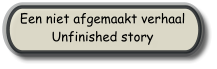 Een niet afgemaakt verhaal Unfinished story