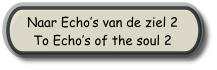 Naar Echo’s van de ziel 2 To Echo’s of the soul 2