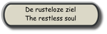 De rusteloze ziel The restless soul